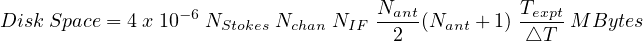                                     Nant         Texpt
Disk Space = 4x 10-6 NStokes Nchan NIF-2-(Nant + 1)-△T-M Bytes 