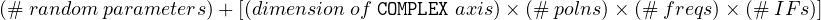 (# random parameters)+ [(dimension of COMPLEX axis)× (# polns)× (# freqs)× (# IF s)] 