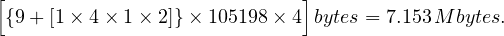 [                            ]
 {9+ [1× 4× 1 × 2]}× 105198× 4  bytes = 7.153M bytes. 