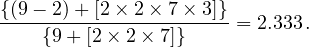 {(9---2)+-[2-×-2×-7×-3]}
    {9+ [2 × 2× 7]}    = 2.333. 