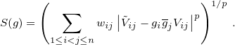      (                     )
        ∑      |      -  |p 1∕p
S(g)=         wij|˜Vij - gigjVij|    .
      1≤i<j≤n 