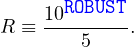       ROBUST
R ≡ 10------.
        5 
