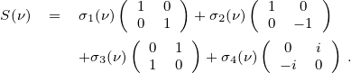             (      )      (       )
S(ν) =  σ1(ν)  1  0  + σ2(ν)  1   0
              0(  1  )      (0  -1  )
        +σ3(ν)  0 1   +σ4(ν)  0  i   .
                1 0           -i 0
