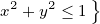          }
x2+ y2 ≤ 1
