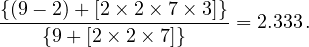 {(9---2)+-[2-×-2×-7×-3]}
    {9+ [2 × 2× 7]}    = 2.333. 