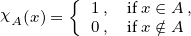       {
χA(x) =  10 ,, ififxx ∈∕∈AA , 