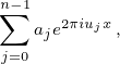 n∑-1   2πiujx
   aje    ,
j=0 