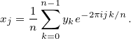       n∑-1
xj = 1   yke-2πijk∕n.
    n k=0 