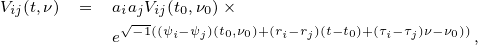 V (t,ν) =  a aV  (t ,ν )×
 ij         i√-j1i(j(ψ 0-ψ0)(t,ν )+(r-r )(t-t )+(τ-τ )ν-ν))
          e     i  j 0 0   i j   0  i  j   0 ,
