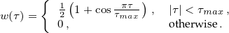      {  1(      πτ-)
w(τ)=   20,1+ cos τmax  , |τo|th<erτwmisaex., 