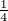 1
4