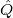 ˆ
Q